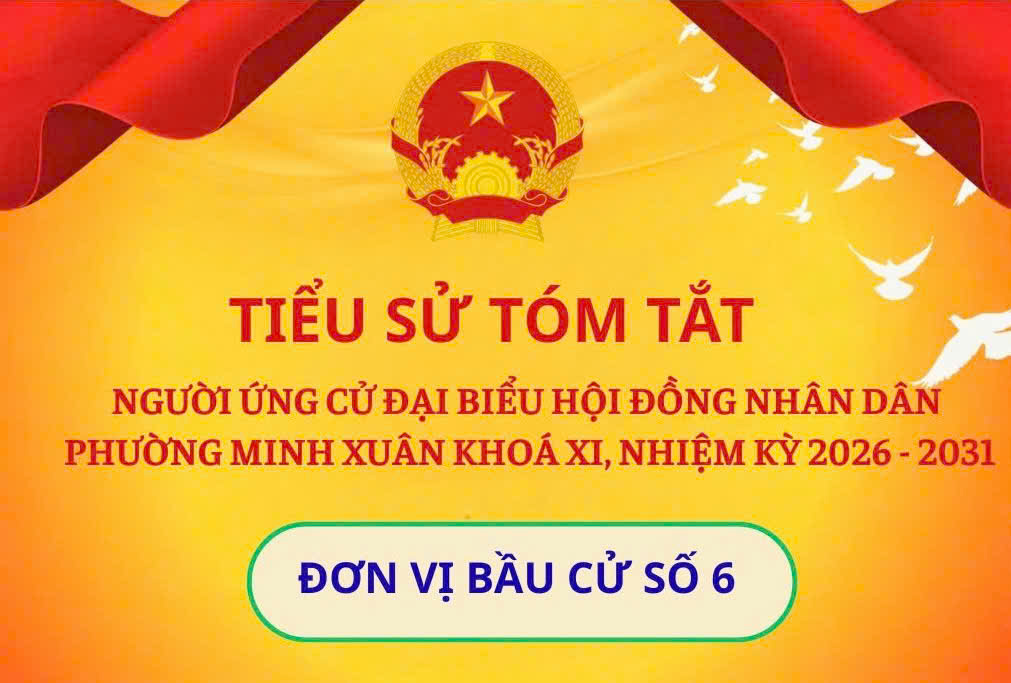 DANH SÁCH TIỂU SỬ TÓM TẮT NGƯỜI ỨNG CỬ TẠI ĐƠN VỊ BẦU CỬ SỐ 6 PHƯỜNG MINH XUÂN. 