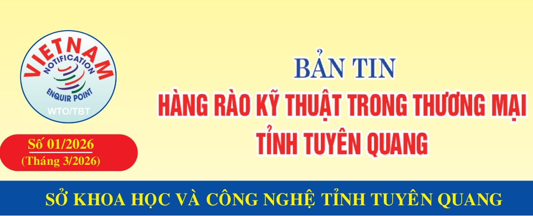 Bản tin hàng rào kỹ thuật trong thương mại tỉnh Tuyên Quang số 1/2026