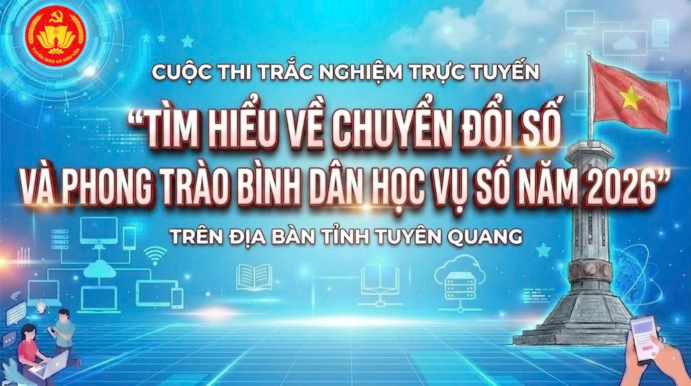 Vào 8h00 sáng (11/5), Cuộc thi trắc nghiệm trực tuyến “Tìm hiểu về Chuyển đổi số và Phong trào Bình dân học vụ số” năm 2026 trên địa bàn tỉnh Tuyên Quang sẽ chính thức bắt đầu!