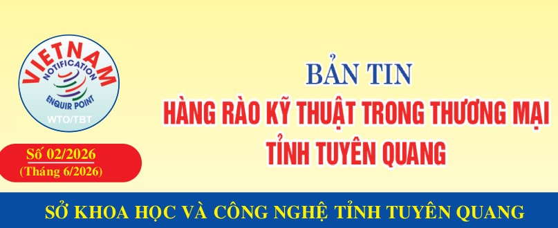 Bản tin hàng rào kỹ thuật trong thương mại tỉnh Tuyên Quang số 2/2026