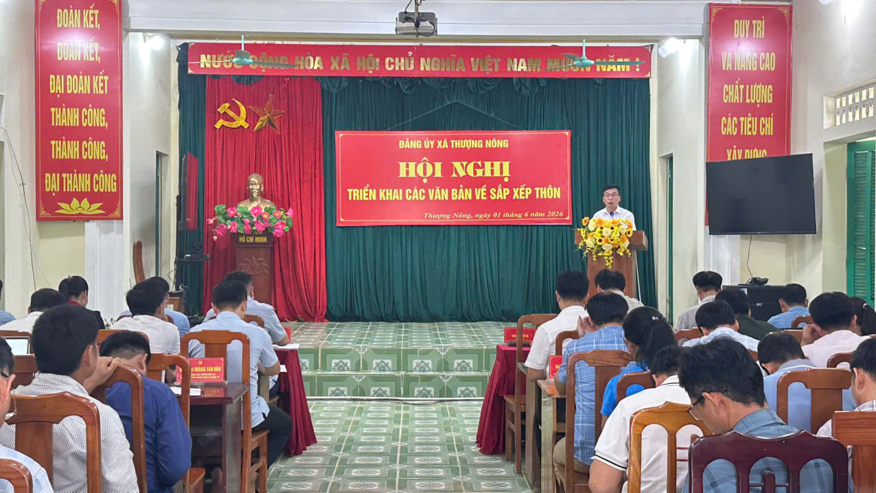 Đảng ủy xã Thượng Nông tổ chức Hội nghị quán triệt, triển khai các văn bản chỉ đạo về công tác sắp xếp thôn, tổ dân phố năm 2026