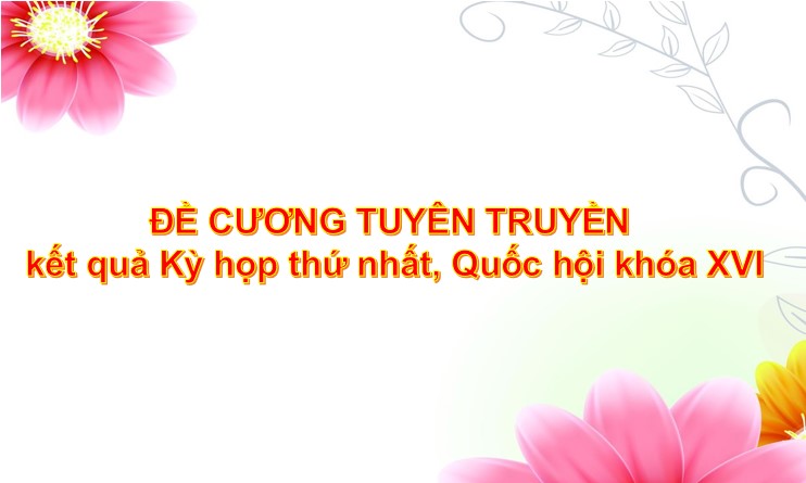 Đề cương tuyên truyền kết quả Kỳ họp thứ nhất, Quốc hội khóa XVI
