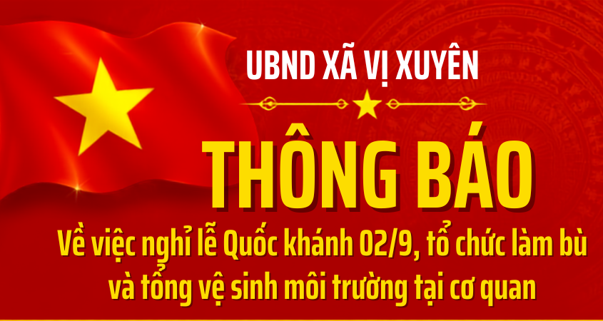 Thông báo lịch nghỉ lễ Quốc khánh 02/9, tổ chức làm bù và tổng vệ sinh môi trường tại trụ sở, cơ quan.