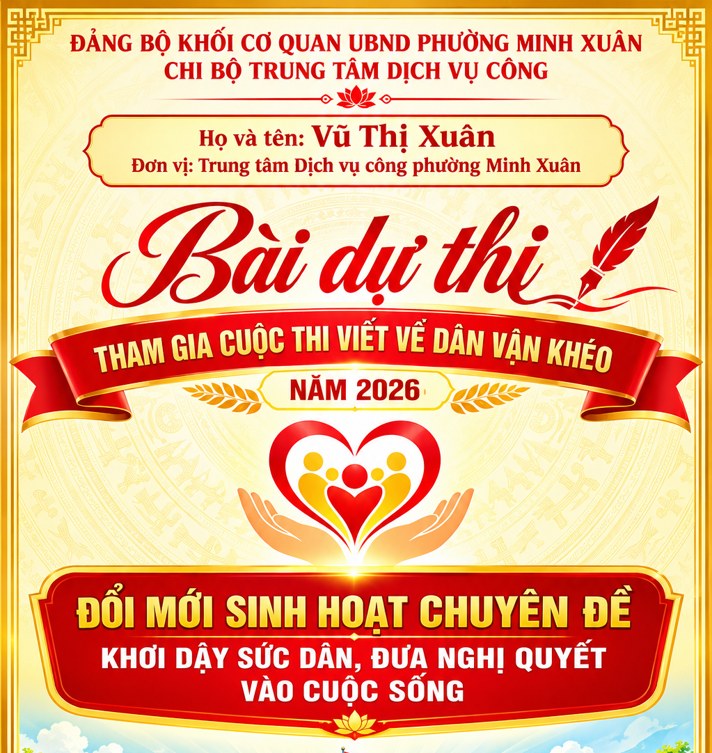 BÀI DỰ THI THAM GIA CUỘC THI VIẾT VỀ "DÂN VẬN KHÉO" TRONG TRIỂN KHAI THỰC HIỆN NGHỊ QUYẾT ĐẠI HỘI ĐẢNG BỘ CÁC CẤP, NHIỆM KỲ 2025 - 2030