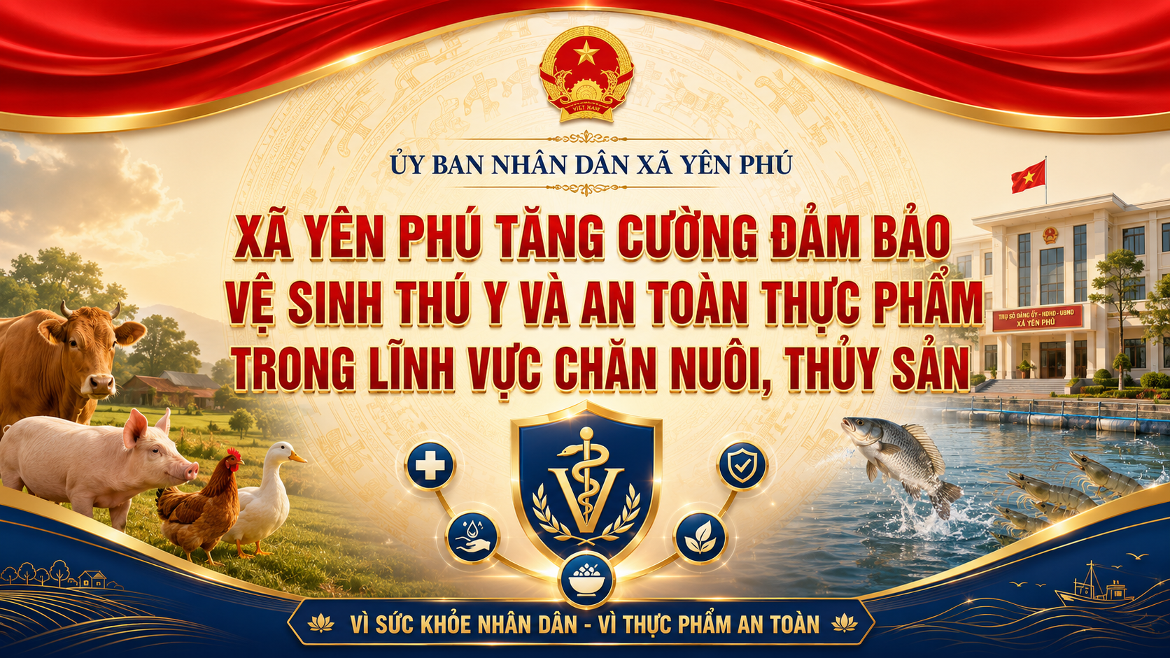 XÃ YÊN PHÚ TĂNG CƯỜNG ĐẢM BẢO VỆ SINH THÚ Y VÀ AN TOÀN THỰC PHẨM TRONG LĨNH VỰC CHĂN NUÔI, THỦY SẢN