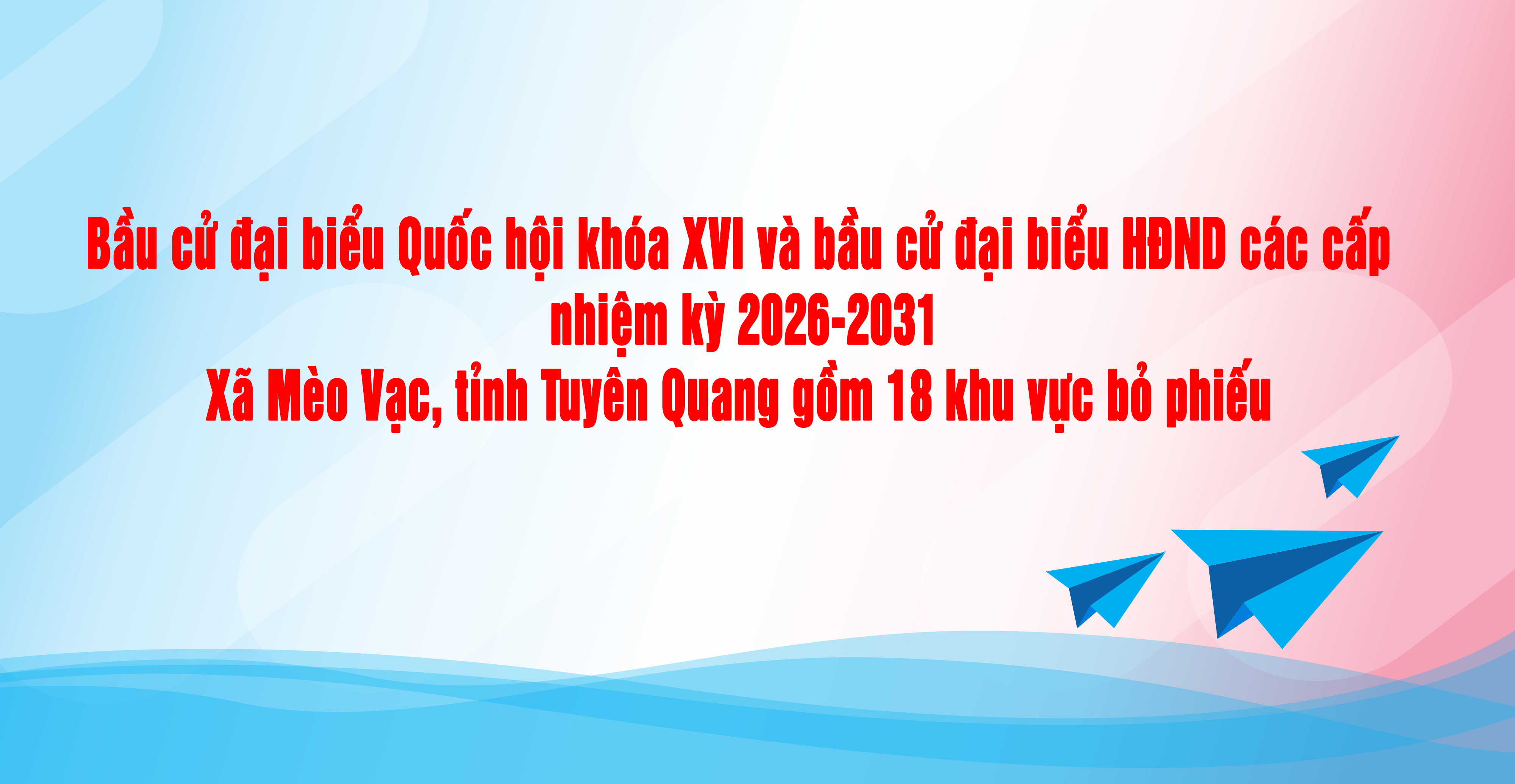 Về việc xác định khu vực bầu cử đại biểu Quốc hội khóa XVI và đại biểu HĐND các cấp nhiệm kỳ 2026 - 2031 trên địa bàn xã Mèo Vạc