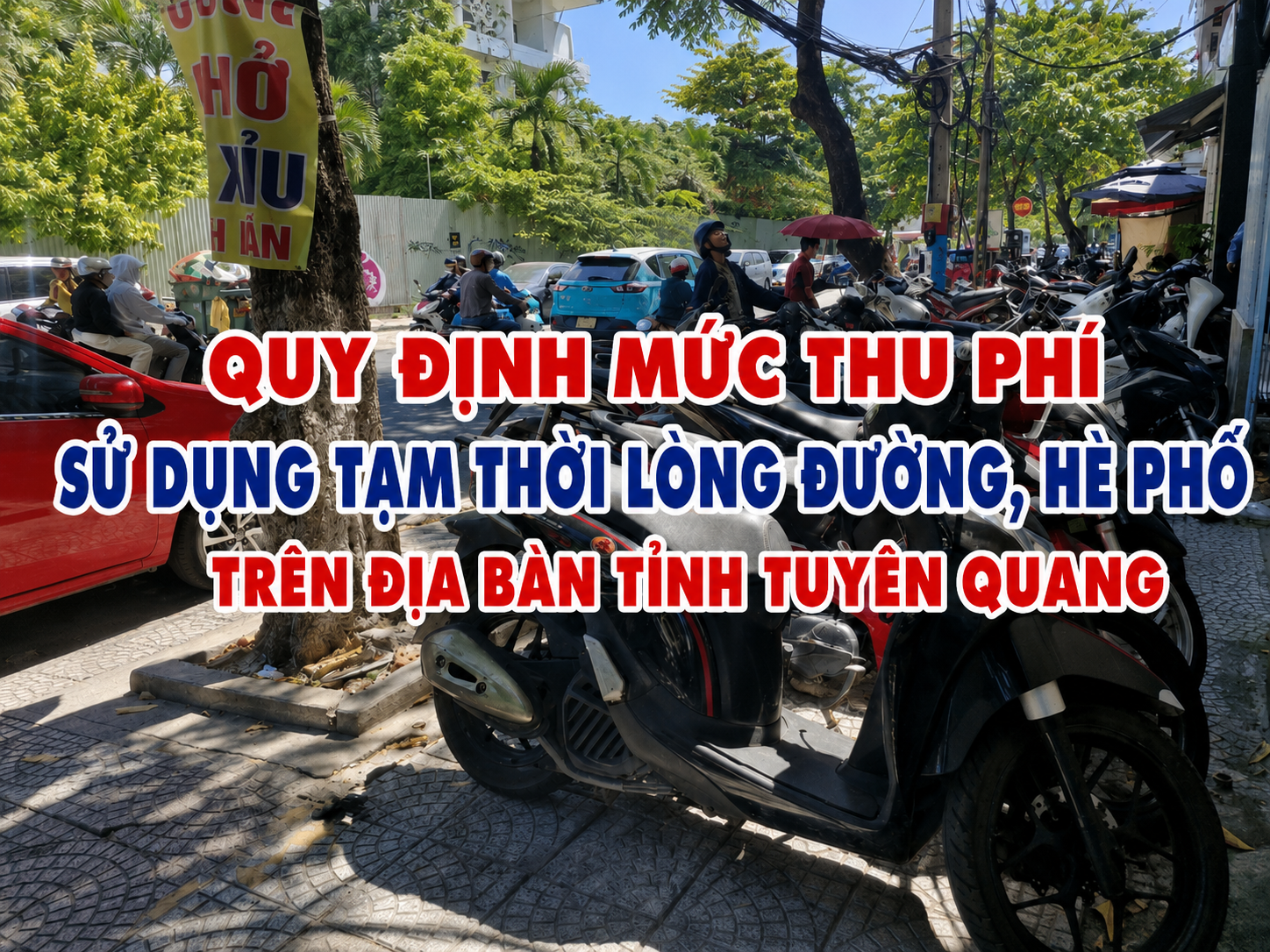  Mức thu phí sử dụng tạm thời lòng đường, hè phố tại Tuyên Quang cao nhất 300.000 đồng/xe/tháng