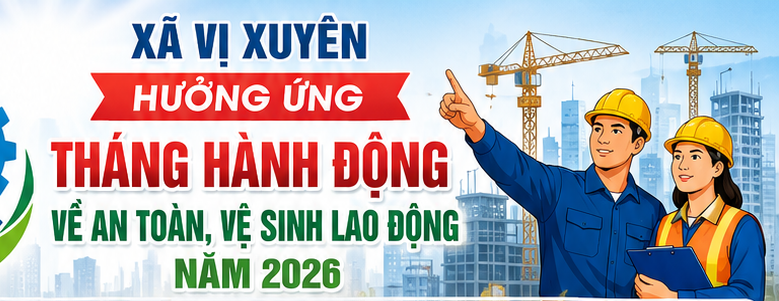 Xã Vị Xuyên hưởng ứng Tháng hành động về An toàn, vệ sinh lao động năm 2026