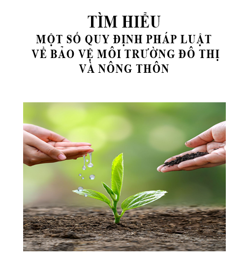 TÌM HIỂU MỘT SỐ QUY ĐỊNH PHÁP LUẬT  VỀ BẢO VỆ MÔI TRƯỜNG ĐÔ THỊ VÀ NÔNG THÔN