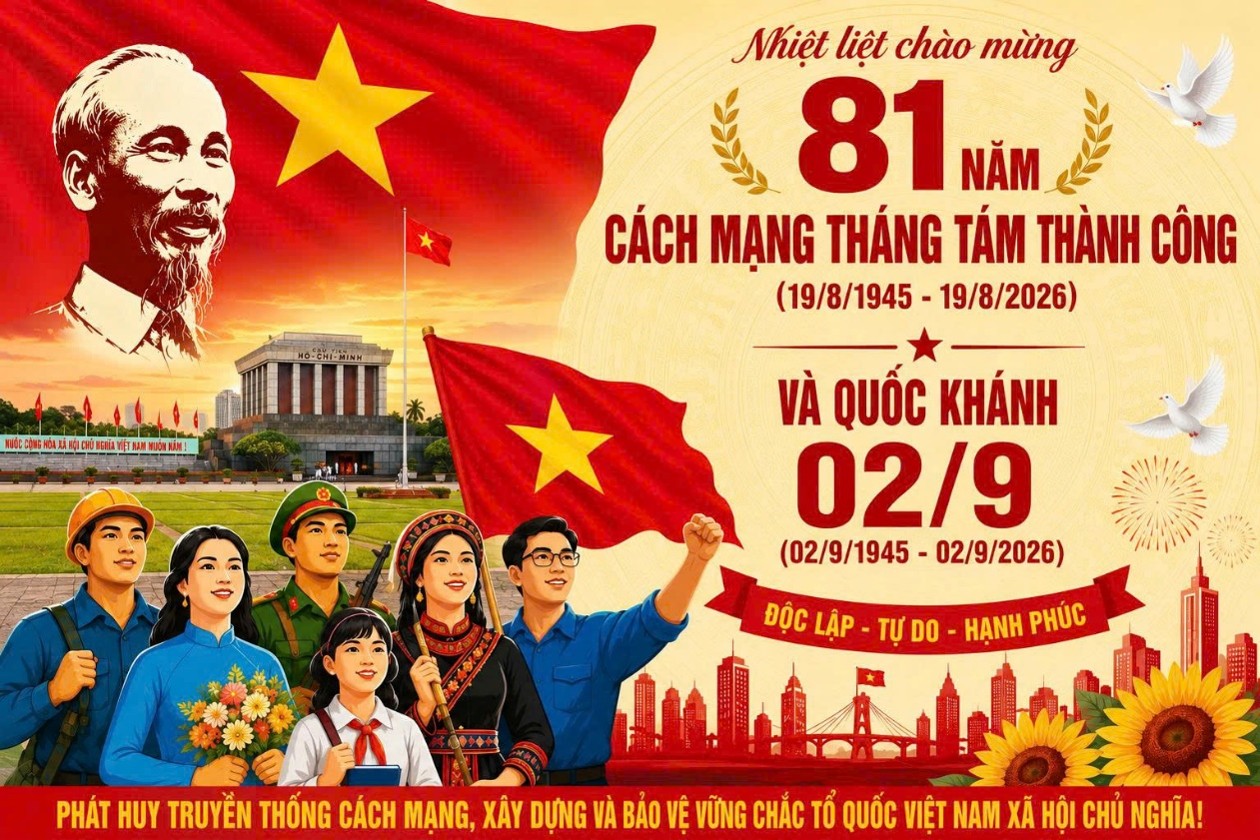 BÀI TUYÊN TRUYỀN KỶ NIỆM 81 NĂM CÁCH MẠNG THÁNG TÁM THÀNH CÔNG (19/8/1945 - 19/8/2026) VÀ QUỐC KHÁNH NƯỚC CỘNG HÒA XÃ HỘI CHỦ NGHĨA VIỆT NAM (2/9/1945 - 2/9/2026)