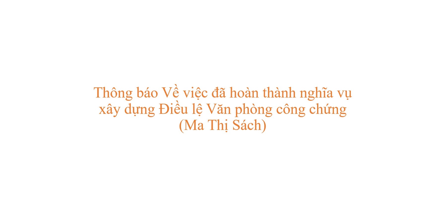 Thông báo Về việc đã hoàn thành nghĩa vụ xây dựng Điều lệ Văn phòng công chứng (Ma Thị Sách)