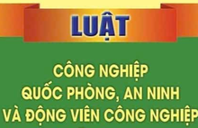 MỘT SỐ ĐIỂM MỚI ĐÁNG CHÚ Ý TẠI LUẬT SỬA ĐỔI, BỔ SUNG MỘT SỐ ĐIỀU CỦA LUẬT CÔNG NGHIỆP QUỐC PHÒNG, AN NINH VÀ ĐỘNG VIÊN CÔNG NGHIỆP