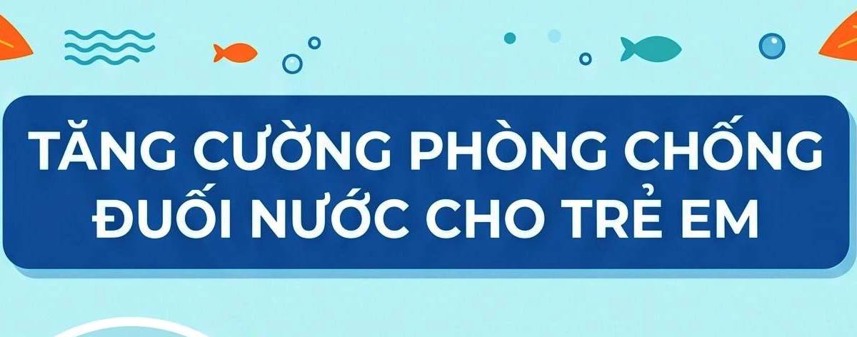 Biện pháp phòng ngừa giúp trẻ tránh đuối nước