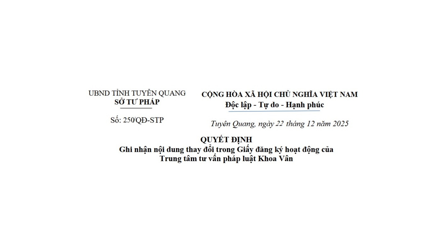Quyết định Ghi nhận nội dung thay đổi trong Giấy đăng ký hoạt động của Trung tâm tư vấn pháp luật Khoa Vân thuộc Hội Luật gia tỉnh Hà Giang