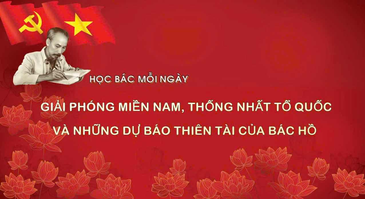 Giải phóng miền Nam, thống nhất Tổ quốc và những dự báo thiên tài của Bác Hồ
