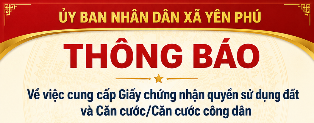 Thông báo về việc phối hợp triển khai thực hiện công tác thu thập thông tin phục vụ xây dựng cơ sở dữ liệu đất đai trên địa bàn xã Yên Phú